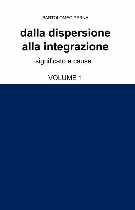 Dalla dispersione alla integrazione. Vol. 1 - Bartolomeo Perna - copertina