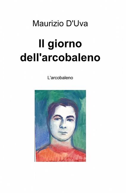 Il giorno dell'arcobaleno - Maurizio D'Uva - copertina