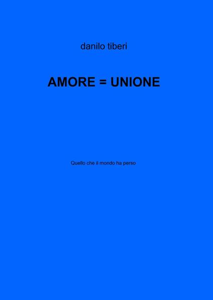 Amore = unione - Danilo Tiberi - copertina