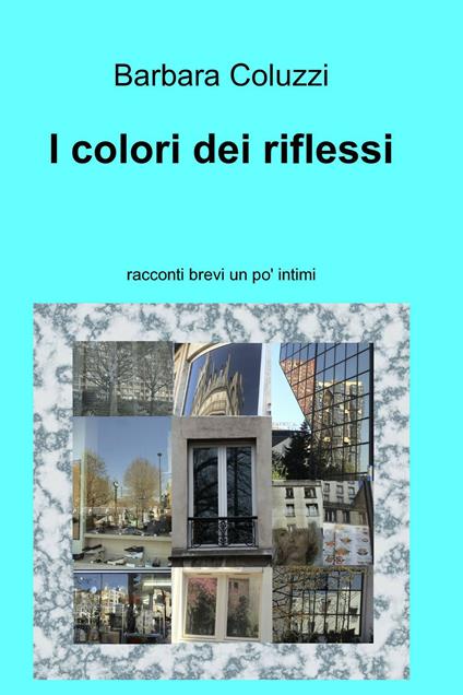 I colori dei riflessi - Barbara Coluzzi - ebook