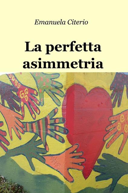 La perfetta asimmetria - Emanuela Citerio - copertina