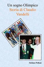 Un sogno olimpico. Storia di Claudio Vandelli