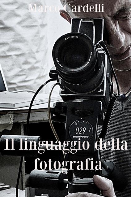 Il linguaggio della fotografia - Marco Cardelli - ebook