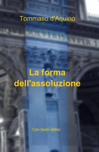 La forma dell'assoluzione - Tommaso d'Aquino (san) - copertina