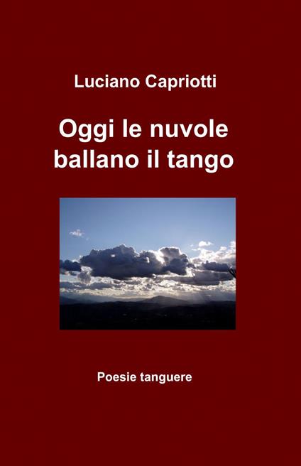 Oggi le nuvole ballano il tango - Luciano Capriotti - copertina