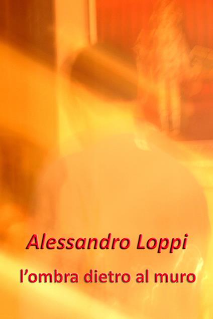 L' ombra dietro al muro - Alessandro Loppi - ebook