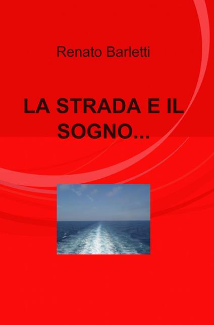 La strada e il sogno... - Renato Barletti - copertina