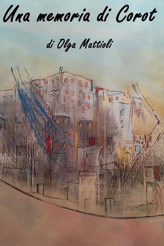 Una memoria di Corot - Olga Mattioli - ebook