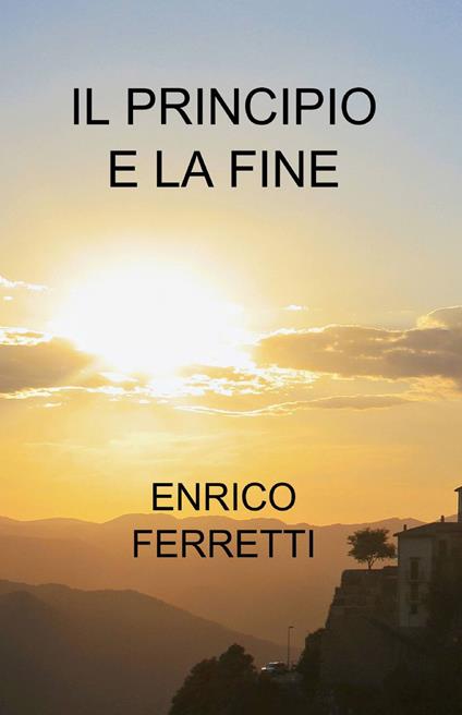 Il principio e la fine - Enrico Ferretti - copertina