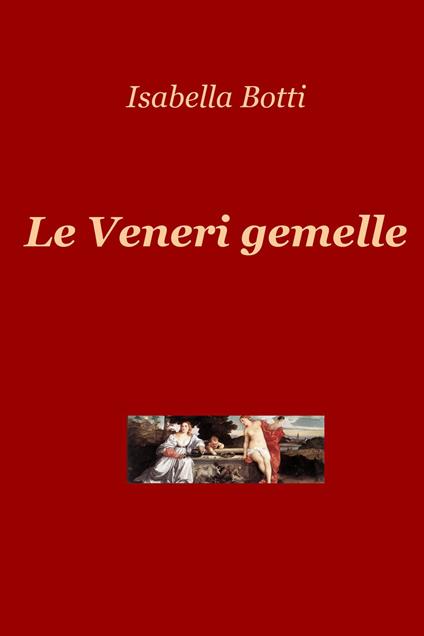 Le veneri gemelle - Isabella Botti - ebook