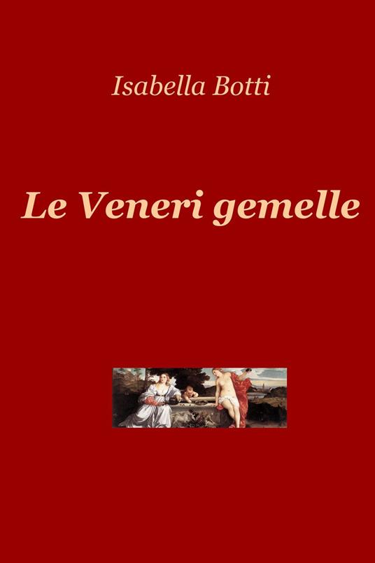 Le veneri gemelle - Isabella Botti - ebook
