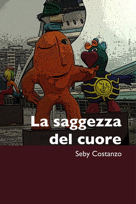 La saggezza del cuore - Sebastiano Costanzo - ebook