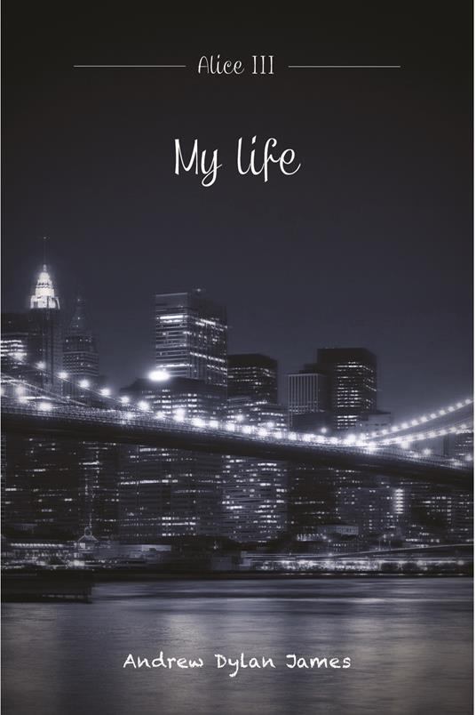 My life. Alice. Vol. 3 - Andrew Dylan James - ebook