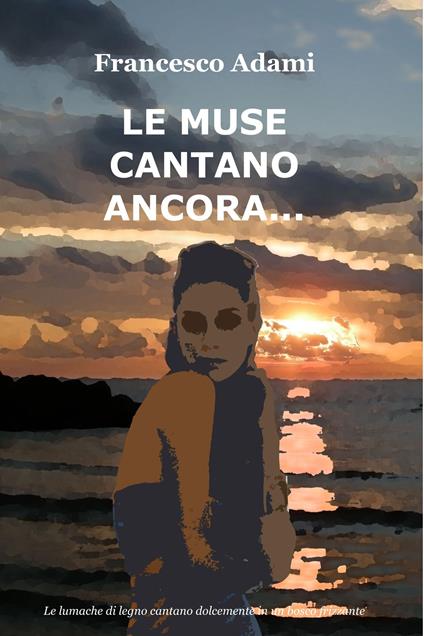 Le muse cantano ancora... - Francesco Adami - ebook
