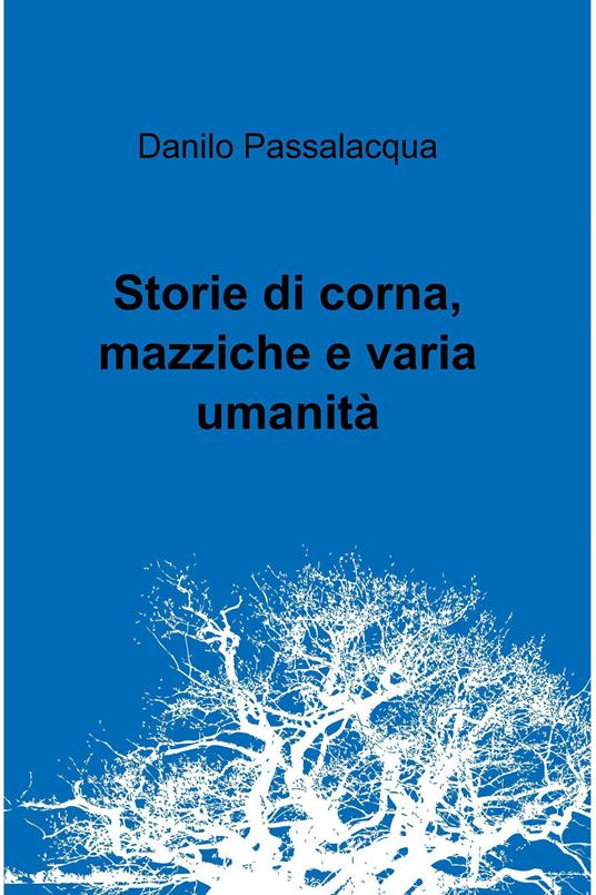 Storie di corna, mazziche e varia umanità - Danilo Passalacqua - ebook