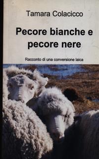Pecore bianche e pecore nere. Racconto di una conversione laica