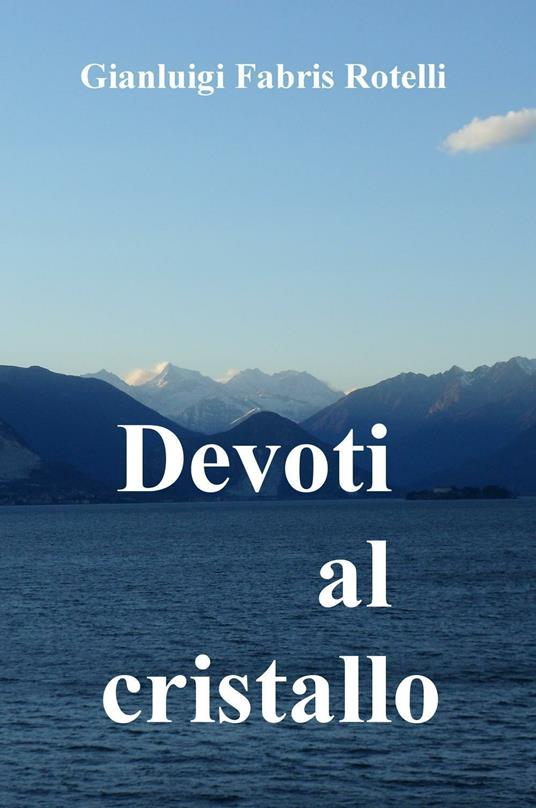 Devoti al cristallo - Gianluigi Fabris Rotelli - copertina