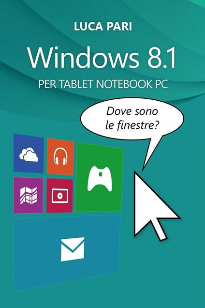 Windows 8.1. Dove sono le finestre? - Luca Pari - ebook