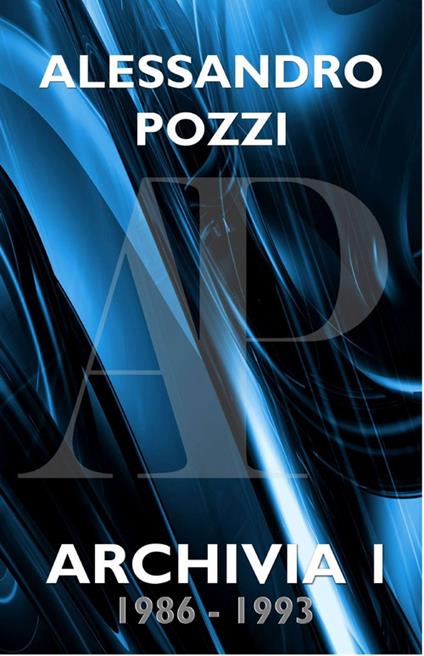 Archivia (1986-1993). Vol. 1 - Alessandro Pozzi - copertina
