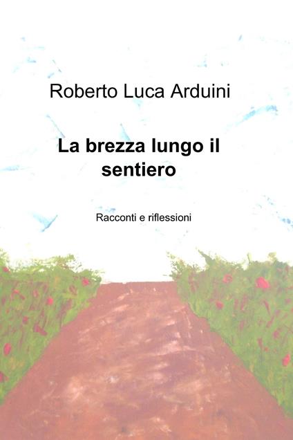 La brezza lungo il sentiero - Roberto L. Arduini - ebook