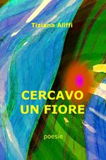 Cercavo un fiore