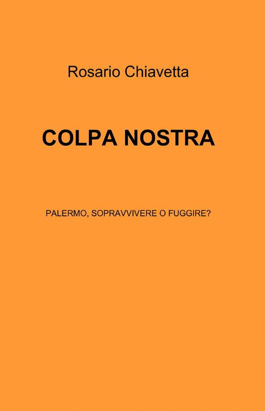 Colpa nostra - Rosario Chiavetta - Libro - ilmiolibro self