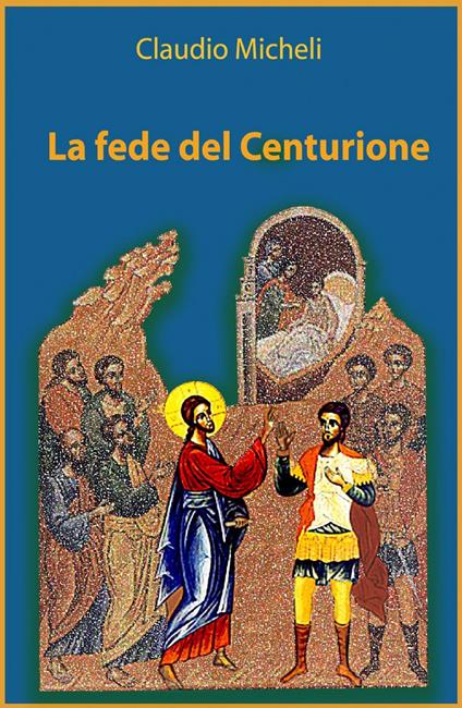 La fede del centurione - Claudio Micheli - copertina