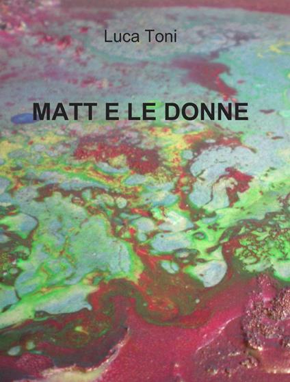 Matt e le donne - Luca Toni - copertina