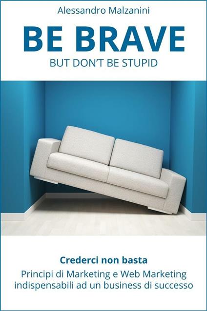 Be brave but don't be stupid - Alessandro Malzanini - copertina