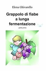 Grappolo di fiabe a lunga fermentazione. Vol. 1