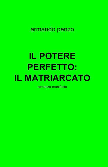 Il potere perfetto: il matriarcato - Armando Penzo - copertina