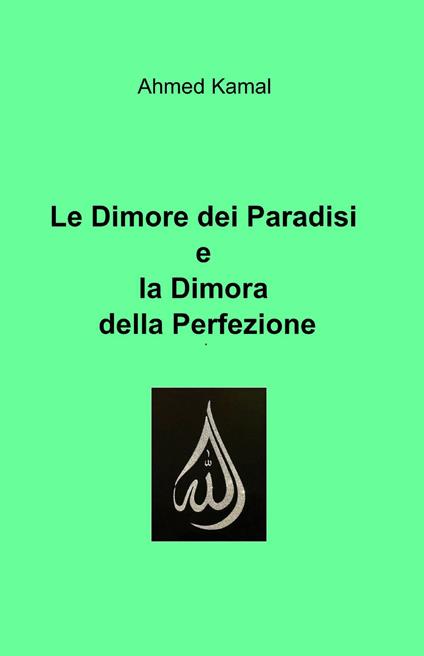 Le dimore dei paradisi e la dimora della perfezione - Ahmed Kamal - copertina