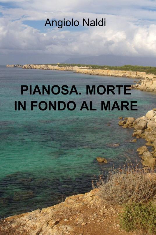 Pianosa. Morte in fondo al mare - Angiolo Naldi - copertina