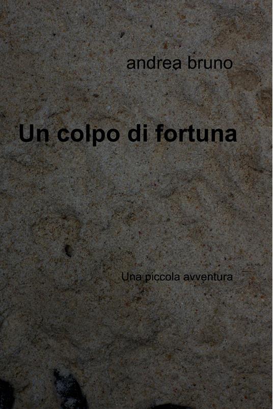 Un colpo di fortuna - Andrea Bruno - ebook