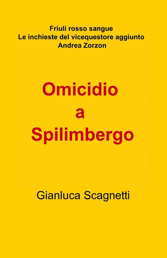 Omicidio a Spilimbergo - Gianluca Scagnetti - copertina