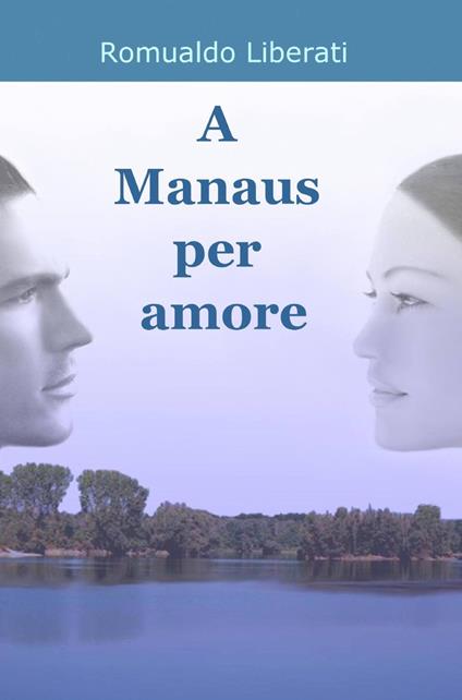 A manaus per amore - Romualdo Liberati - copertina