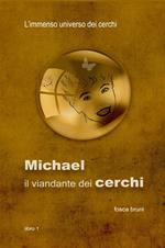 Michael: il viandante dei cerchi. L'immenso universo dei cerchi. Vol. 1