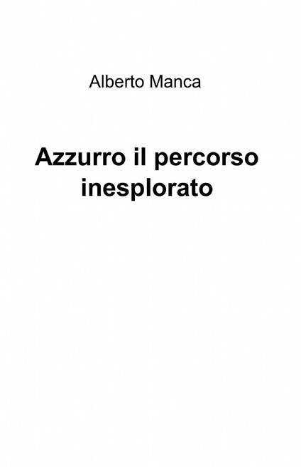 Azzurro il percorso inesplorato - Alberto Manca - copertina