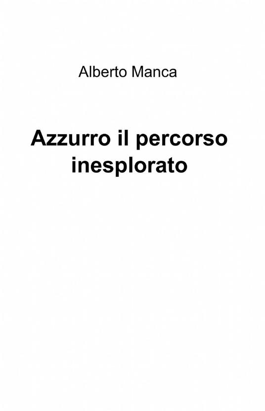 Azzurro il percorso inesplorato - Alberto Manca - copertina