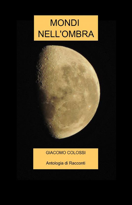 Mondi nell'ombra - Giacomo Colossi - copertina