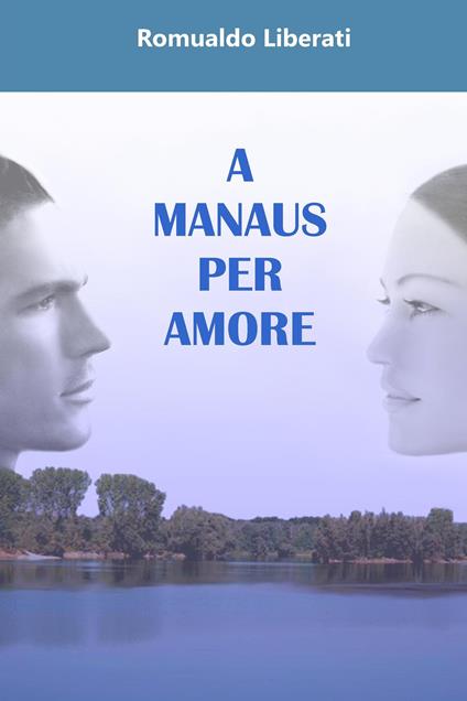 A Manaus per amore - Romualdo Liberati - ebook