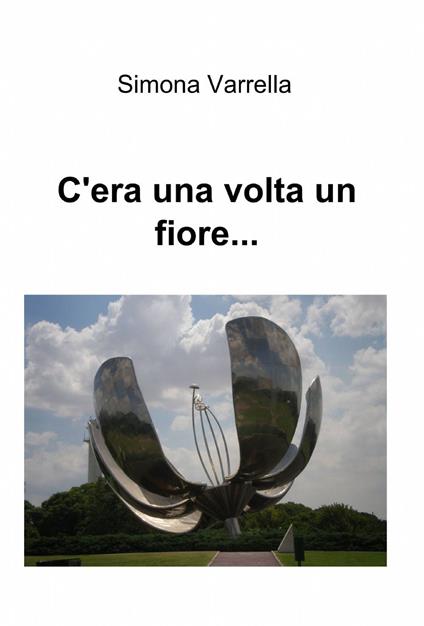 C'era una volta un fiore... - Simona Varrella - copertina