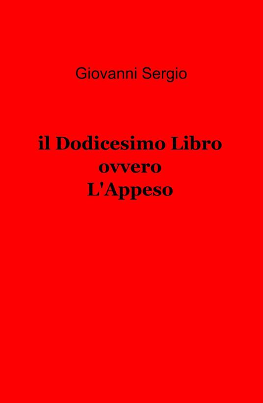 Il dodicesimo libro ovvero l'appeso - Giovanni Sergio - copertina