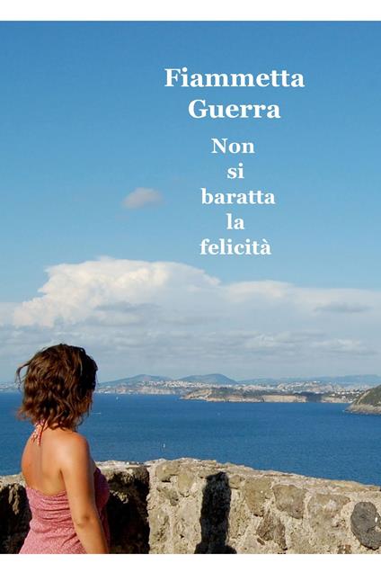 Non si baratta la felicità - Fiammetta Guerra - ebook