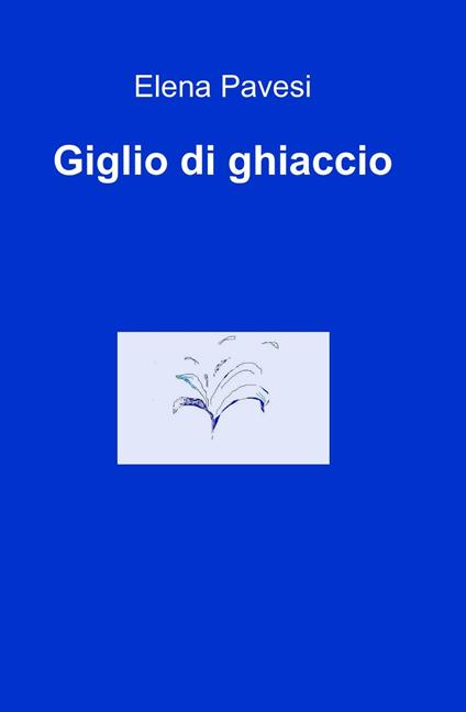 Giglio di ghiaccio - Elena Pavesi - copertina