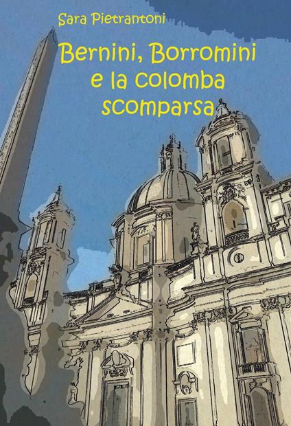 Bernini, Borromini e la colomba scomparsa - Sara Pietrantoni - copertina