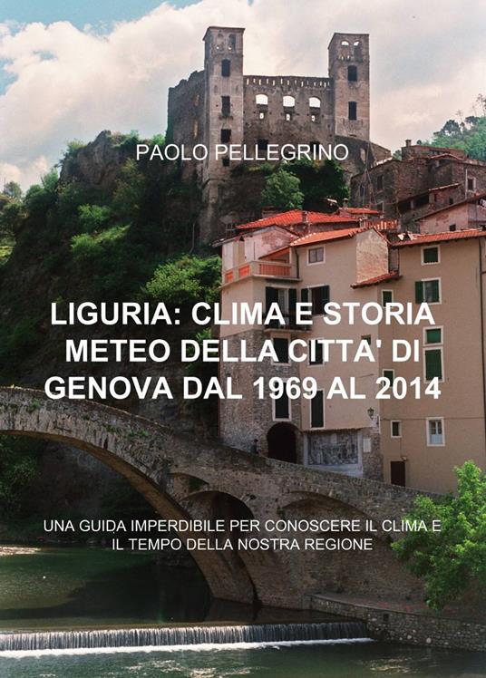 Liguria: clima e storia meteo della città di Genova dal 1969 al 2012 - Paolo Pellegrino - copertina