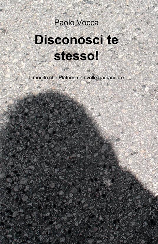 Disconosci te stesso! P.E.S.A.R., il metodo che Platone non volle tramandare - Paolo Vocca - copertina