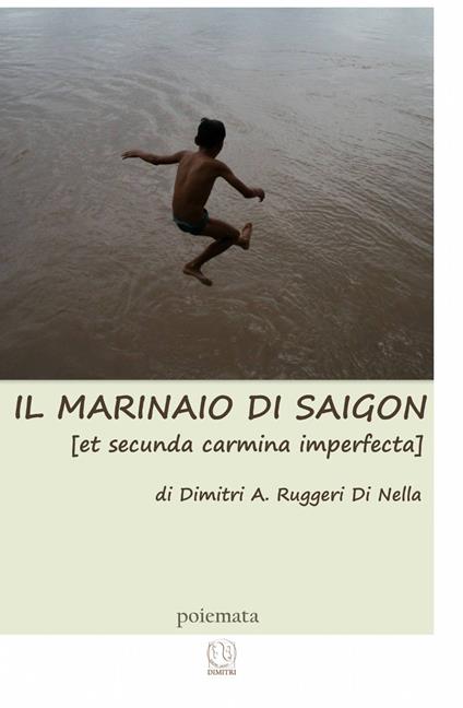 Il marinaio di Saigon (et secunda carmina imperfecta) - Dimitri Ruggeri - copertina