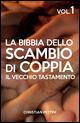 La Bibbia dello scambio di coppia. Vol. 1: Il vecchio tastamento.